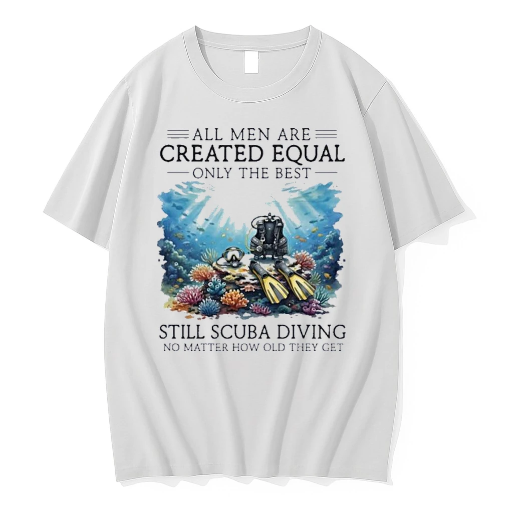 All Men Are Created Equal Only The Best Still Scuba Diving No Matter How Old They Get Shirts