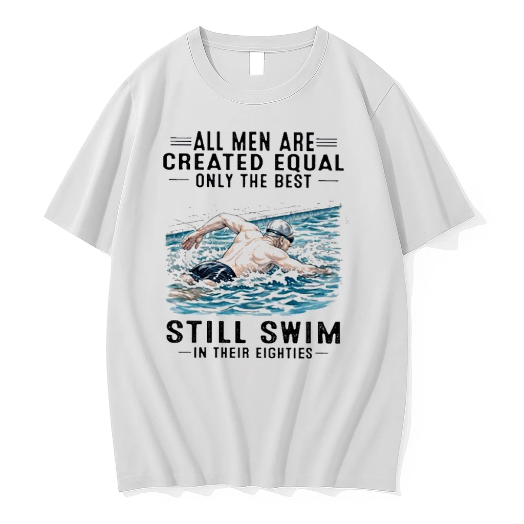 All Men Are Created Equal Only The Best Still Swim In Their Eighties Shirts