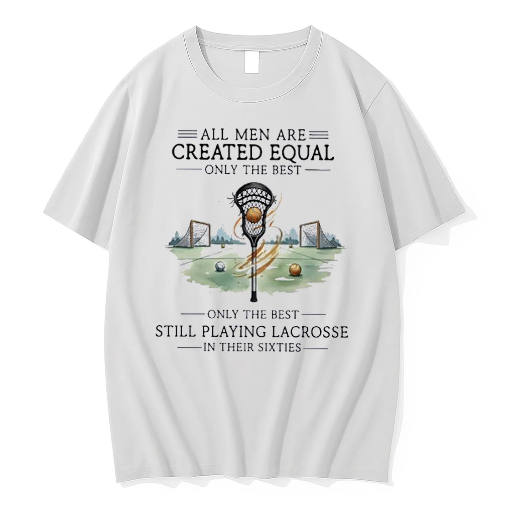 All Men Are Equal Only The Best Still Playing Lacrosse In Their Sixties Shirts