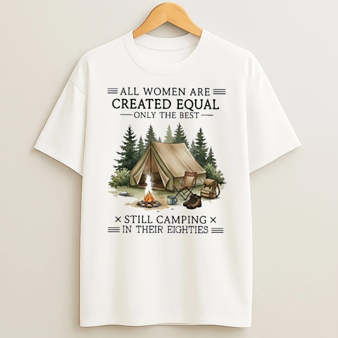 All Women Are Created Equal Only The Best Still Camping In Their Eighties Shirts