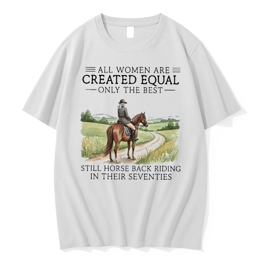 All Women Are Created Equal Only The Best Still Horse Back Riding In Their Seventies Shirts