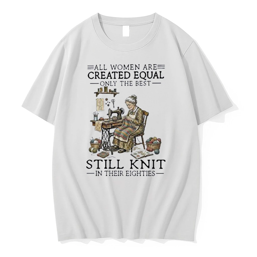 All Women Are Created Equal Only The Best Still Knit In Their Eighties Shirts