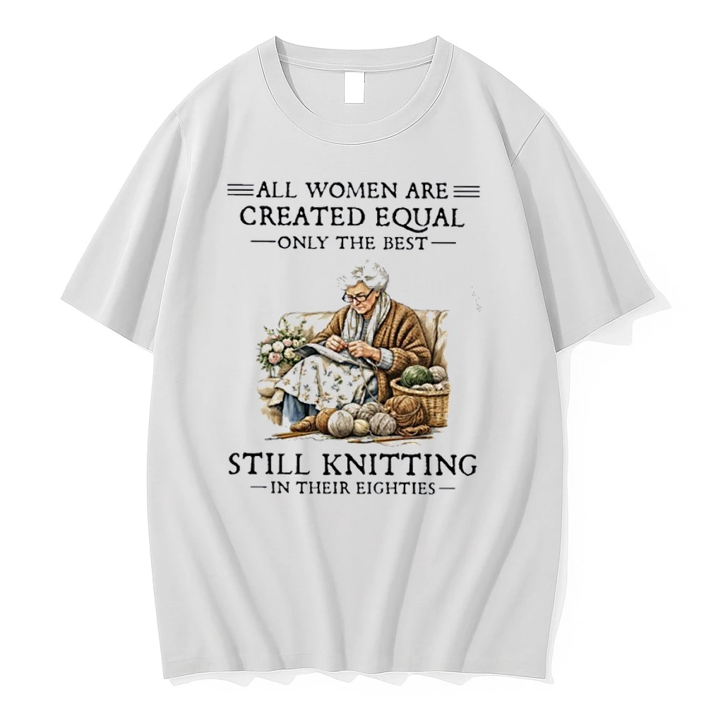 All Women Are Created Equal Only The Best Still Knitting In Their Eighties Shirts