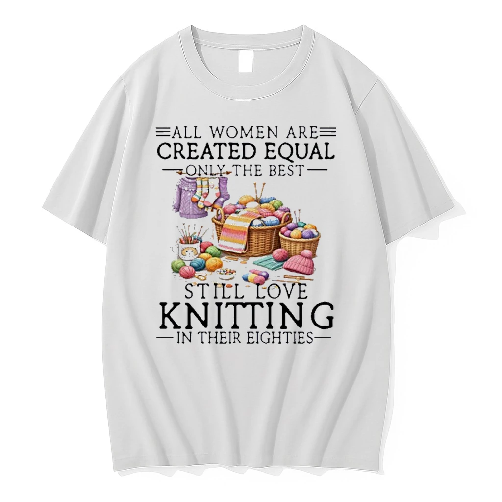 All Women Are Created Equal Only The Best Still Love Knitting In Their Eighties Shirts