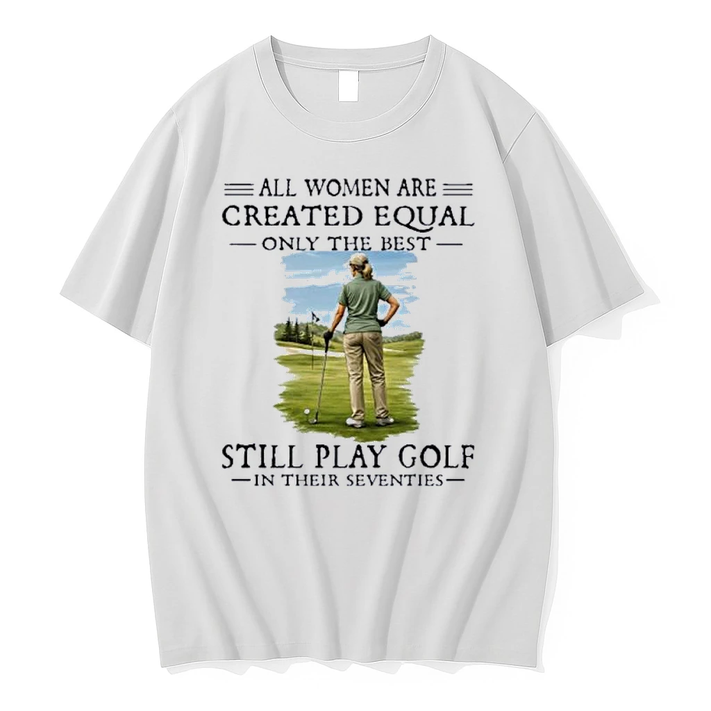All Women Are Created Equal Only The Best Still Play Golf In Their Seventies Retro Shirts