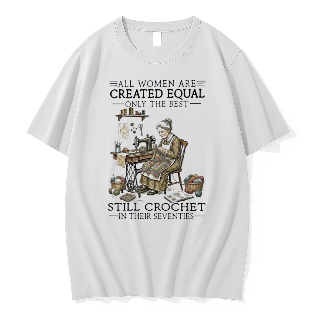 All Women Are Created Equal Only The Best Still Still Crochet In Their Seventies Shirts