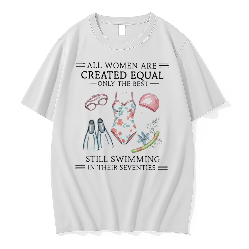 All Women Are Created Equal Only The Best Still Swimming In Their Seventies Shirts