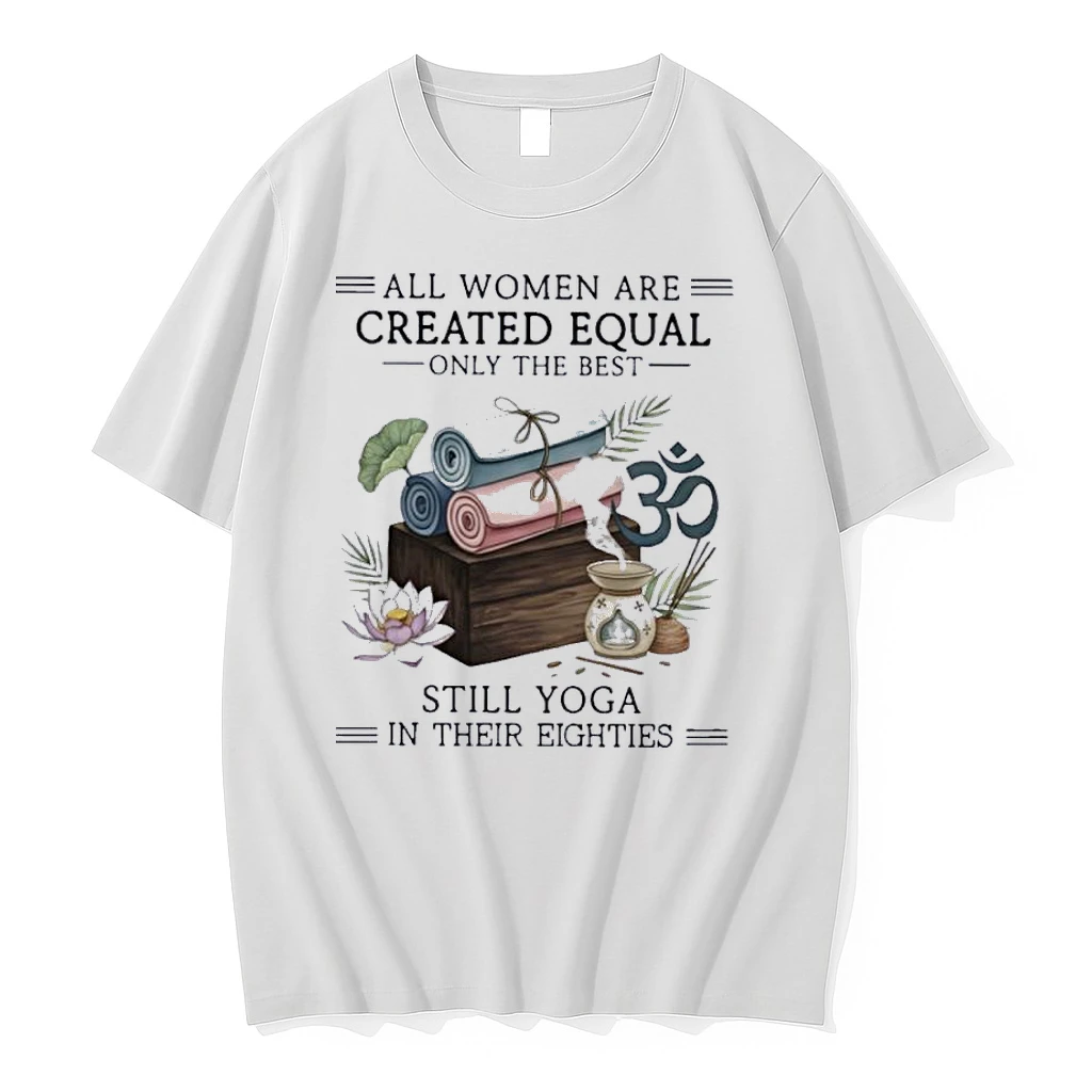 All Women Are Created Equal Only The Best Still Yoga In Their Eighties Shirts