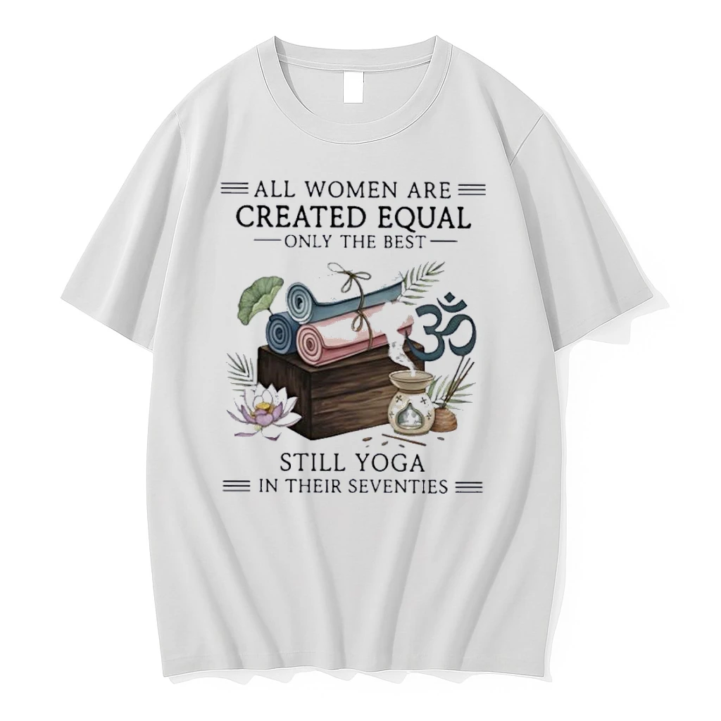 All Women Are Created Equal Only The Best Still Yoga In Their Seventies Shirts