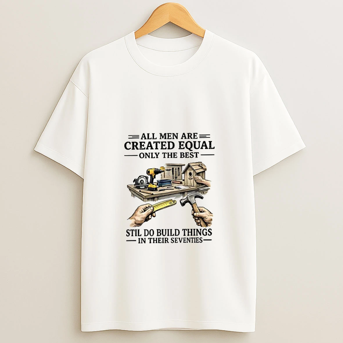 All Men Are Created Equal Only The Best Stil Do Build Things In Their Seventies Meme Woman Shirts