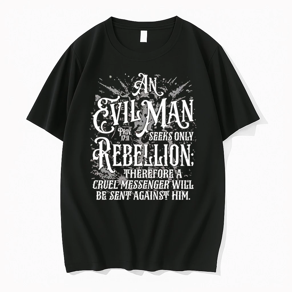 An Evil Man Seeks Only Rebellion Therefore A Cruel Messenger Tee Shirts