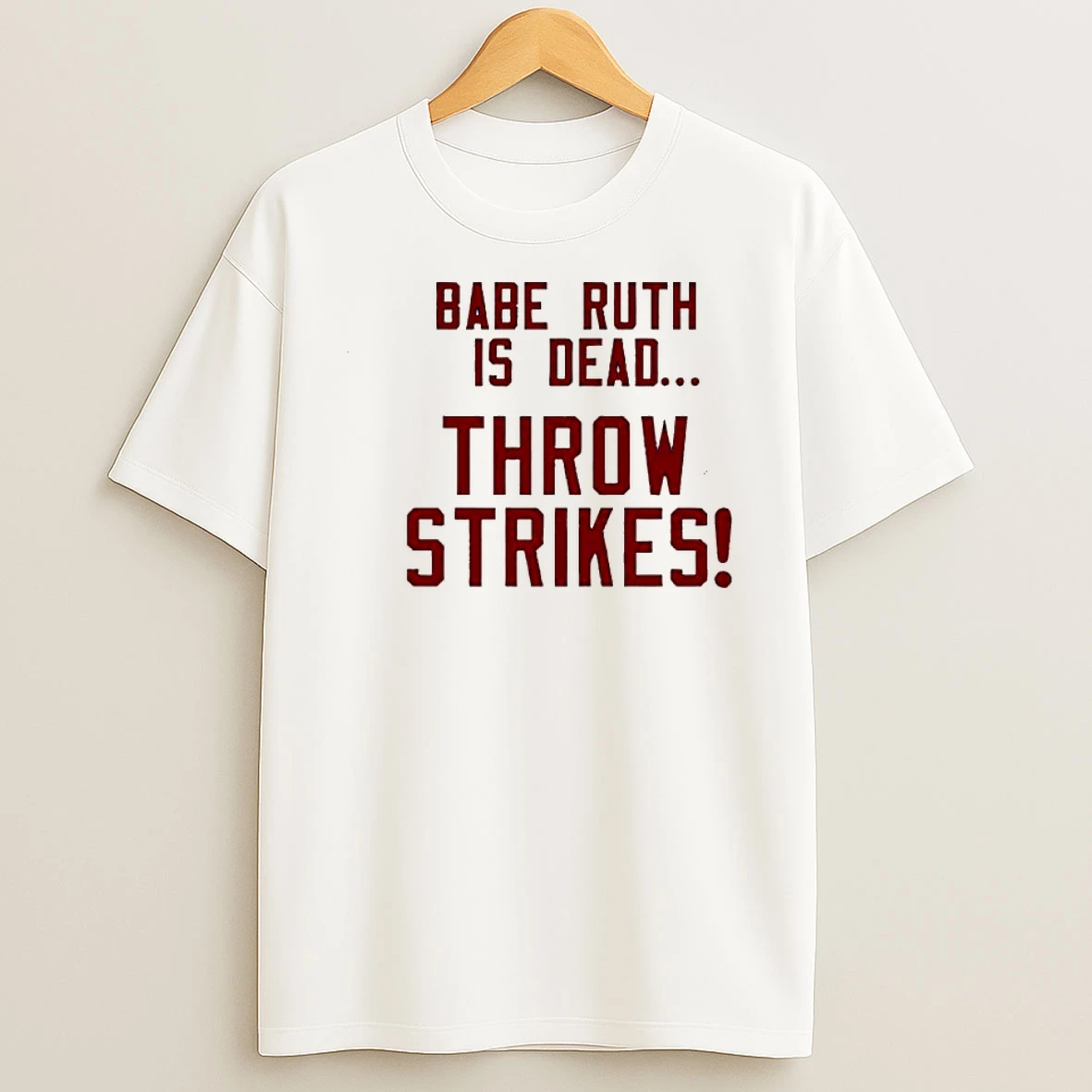 Babe Ruth Is Dead Throw Strikes Shirts