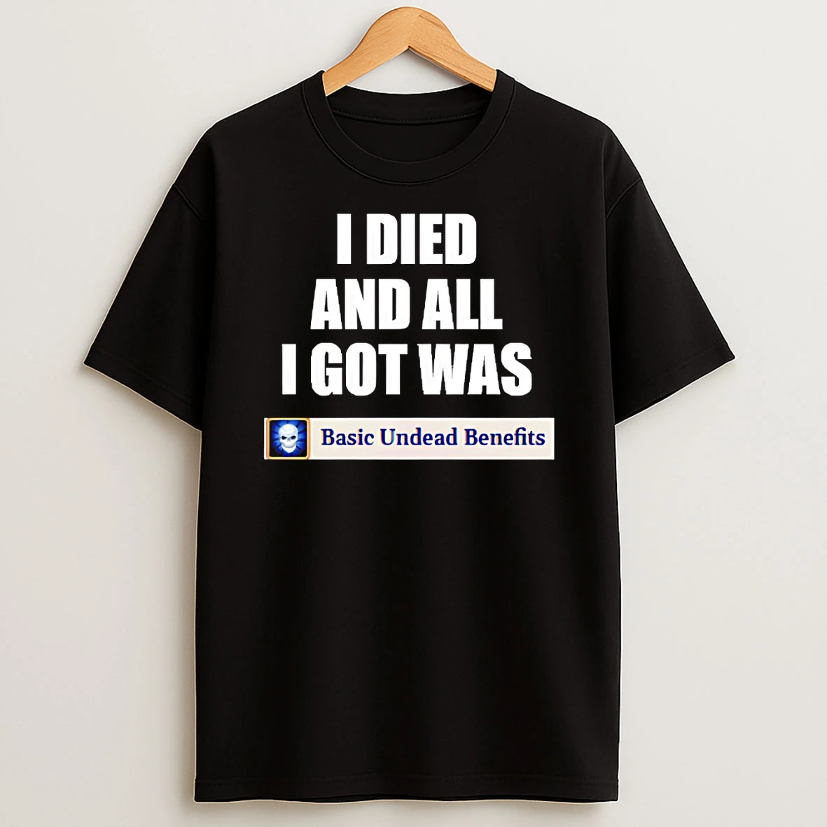 Basic Undead Benefits I Died And All I Got Was Shirts