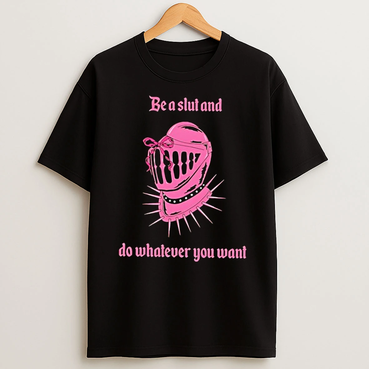 Be A Slut And Do Whatever You Want Knight Helmet Shirts