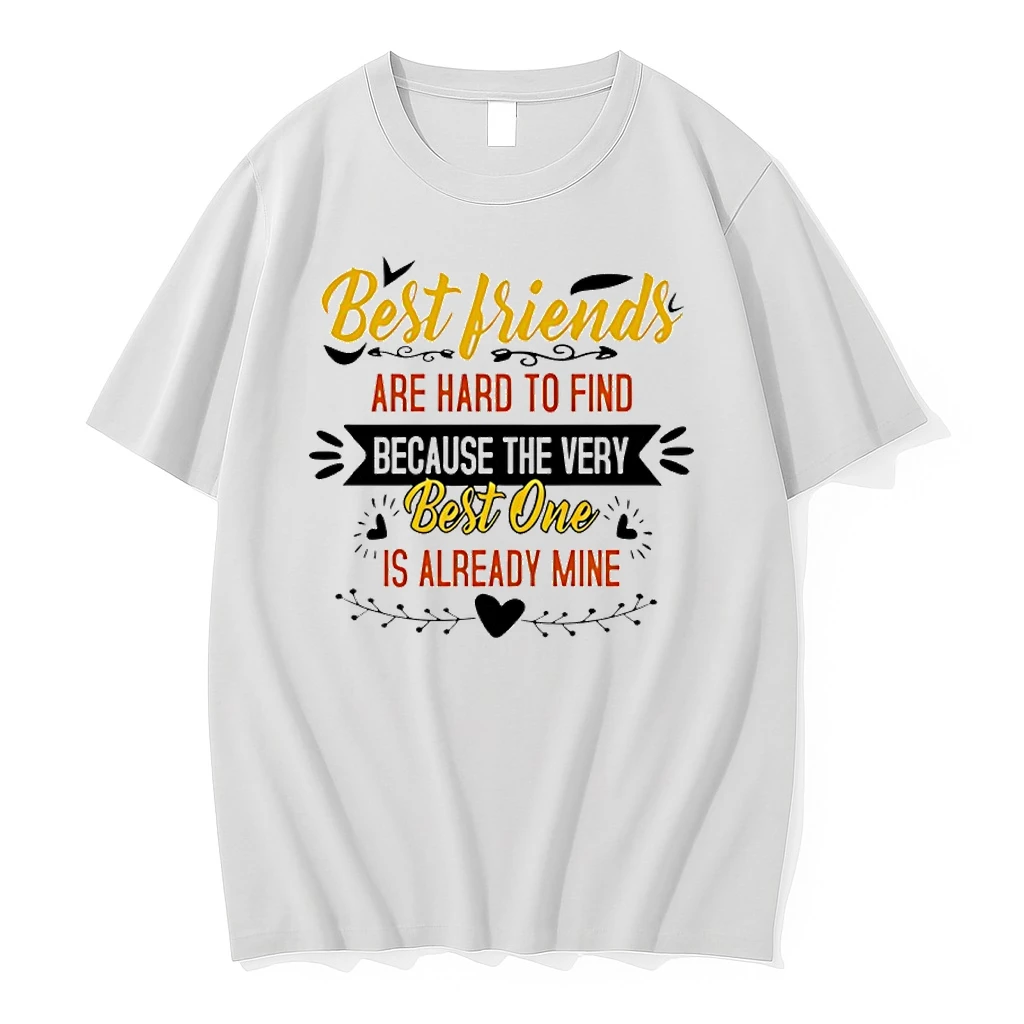 Best Friends Are Hard To Find Because The Very Best One Is Already Mine Shirts