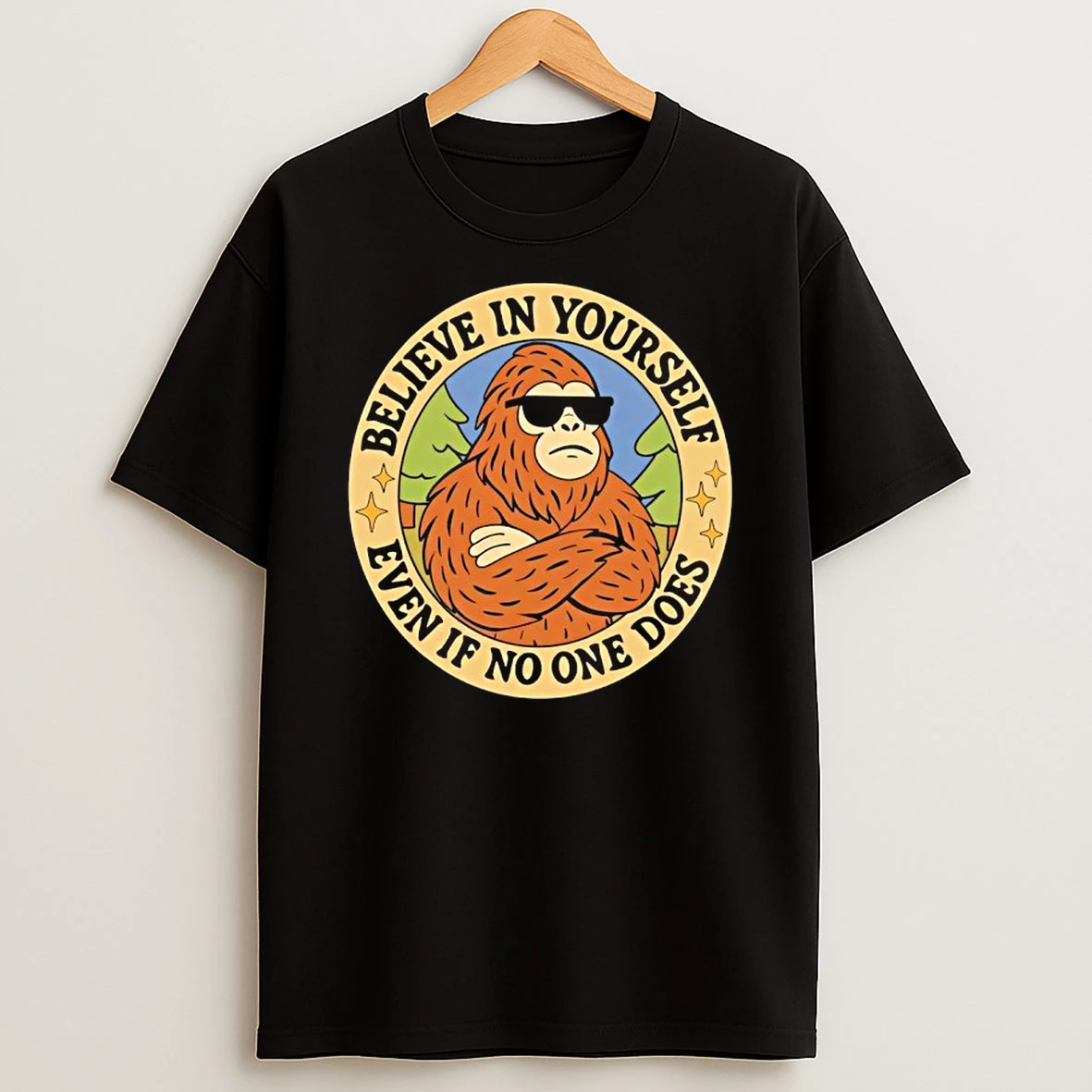 Bigfoot Believe In Yourself Even If No One Does Shirts