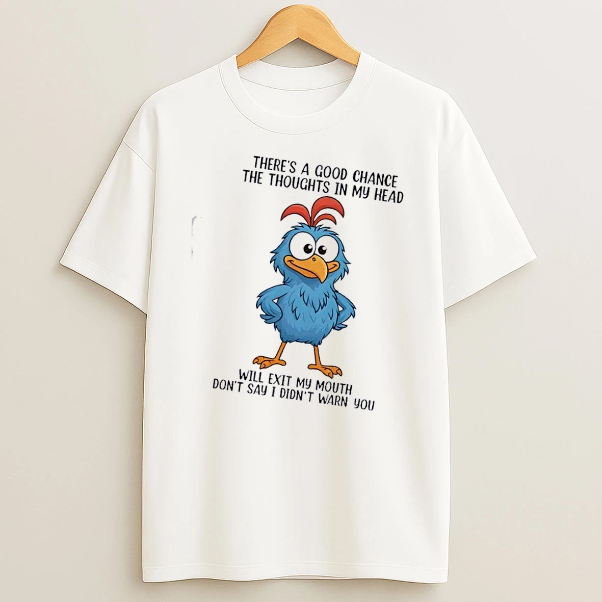 Bird Theres A Good Chance The Thoughts In My Head Will Exit My Mouth Dont Say I Didnt Warn You Shirts