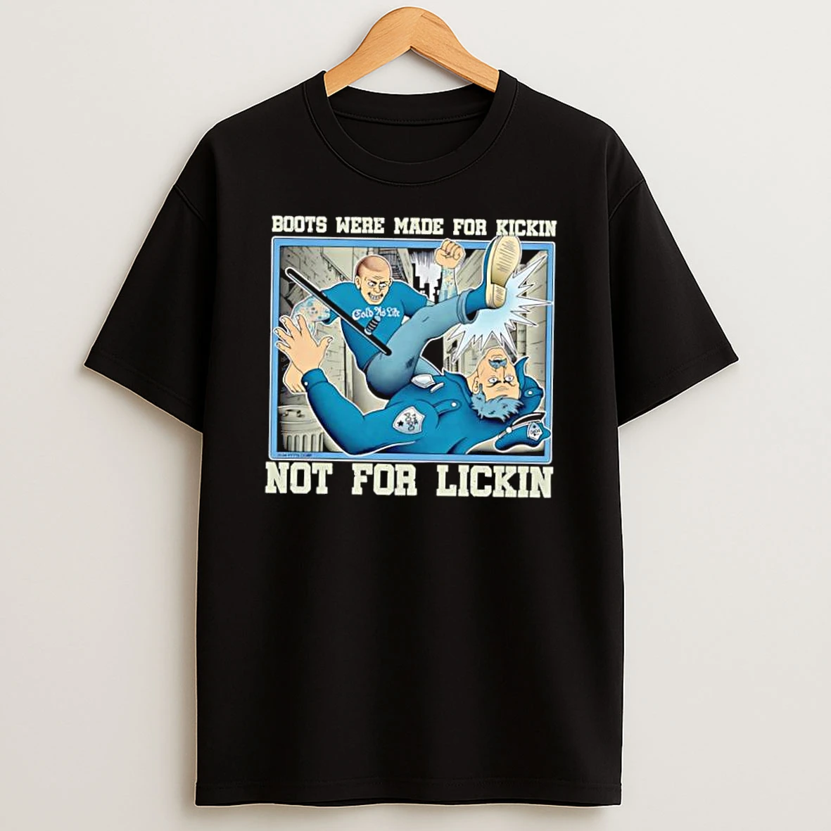 Boots Were Made For Kickin Not For Lickin Police Illustration Shirts