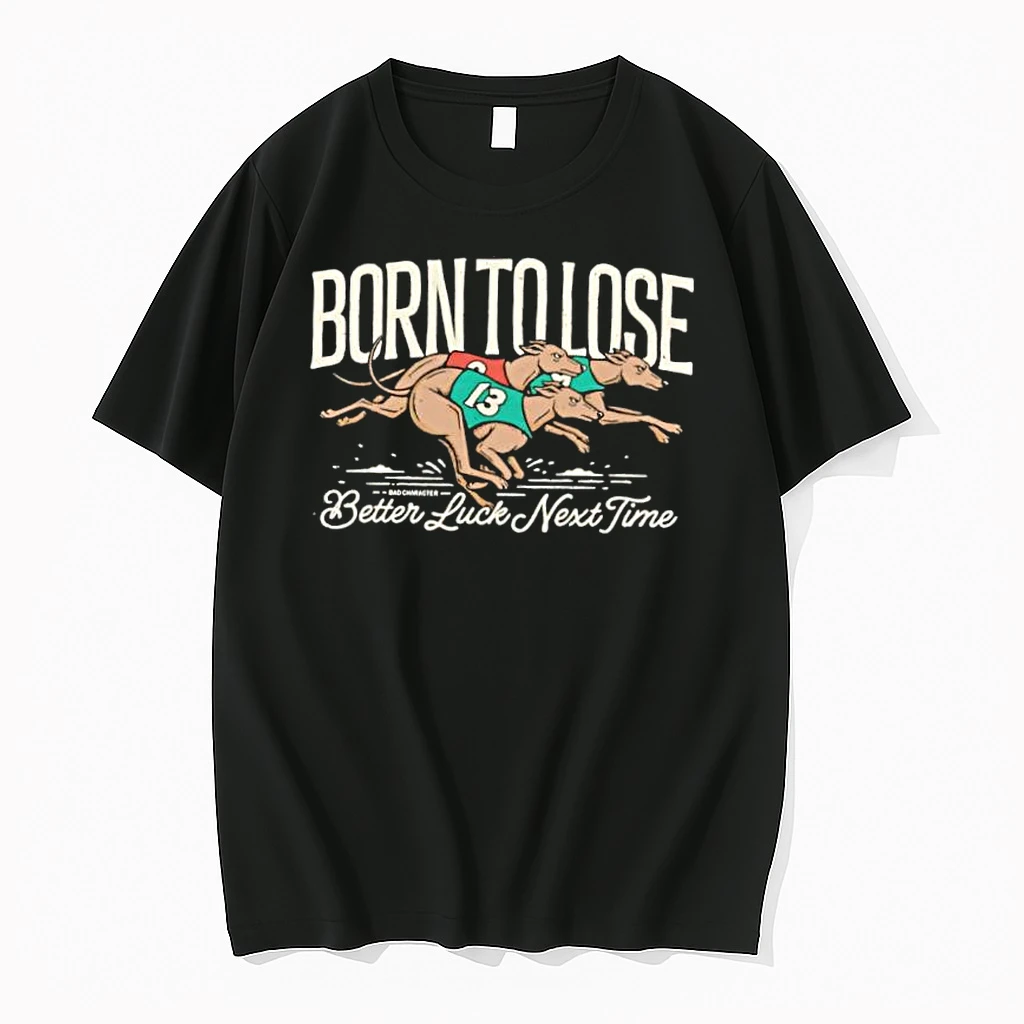 Born To Lose Better Luck Next Time Greyhounds Racing Shirts
