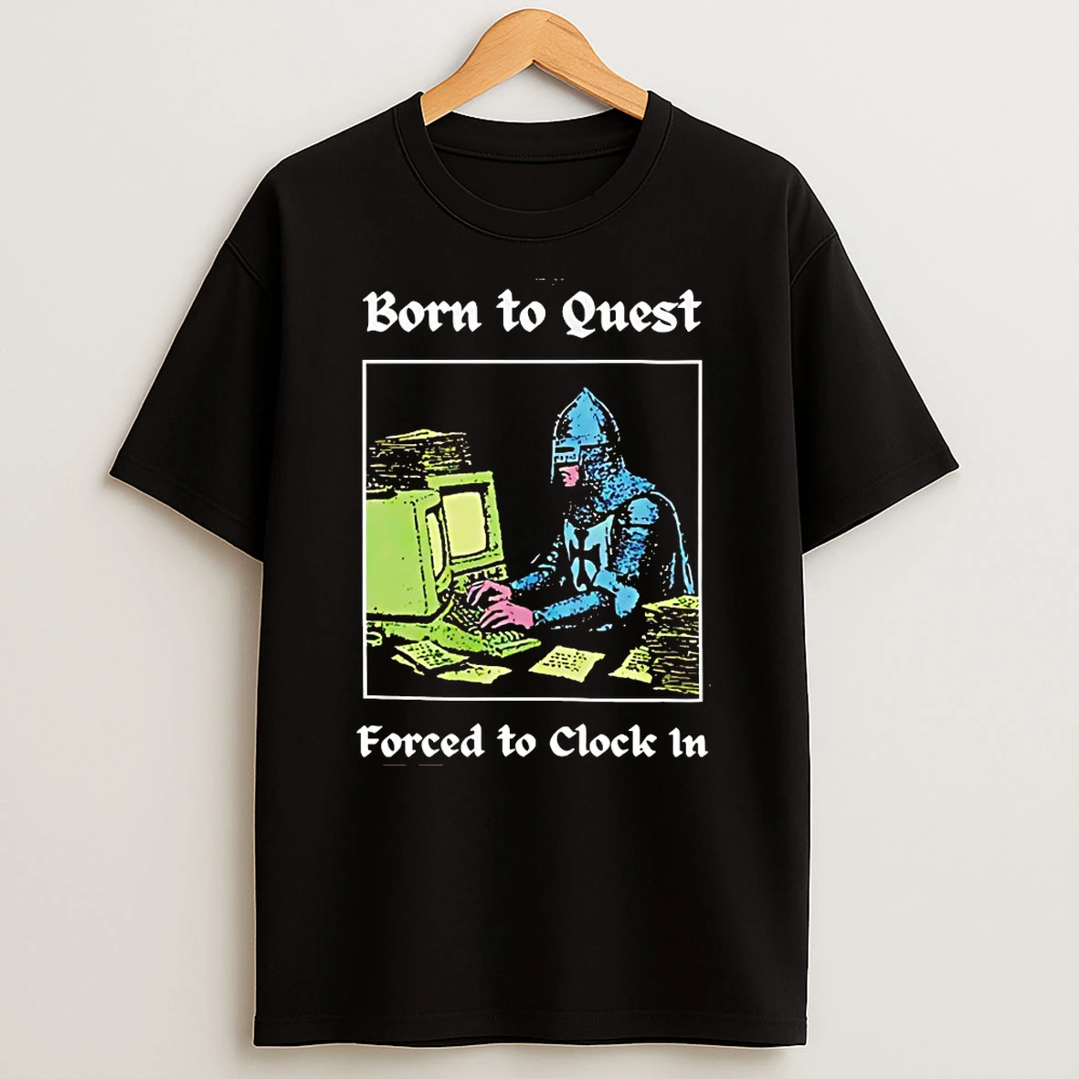 Born To Quest Forced To Clock In Shirts
