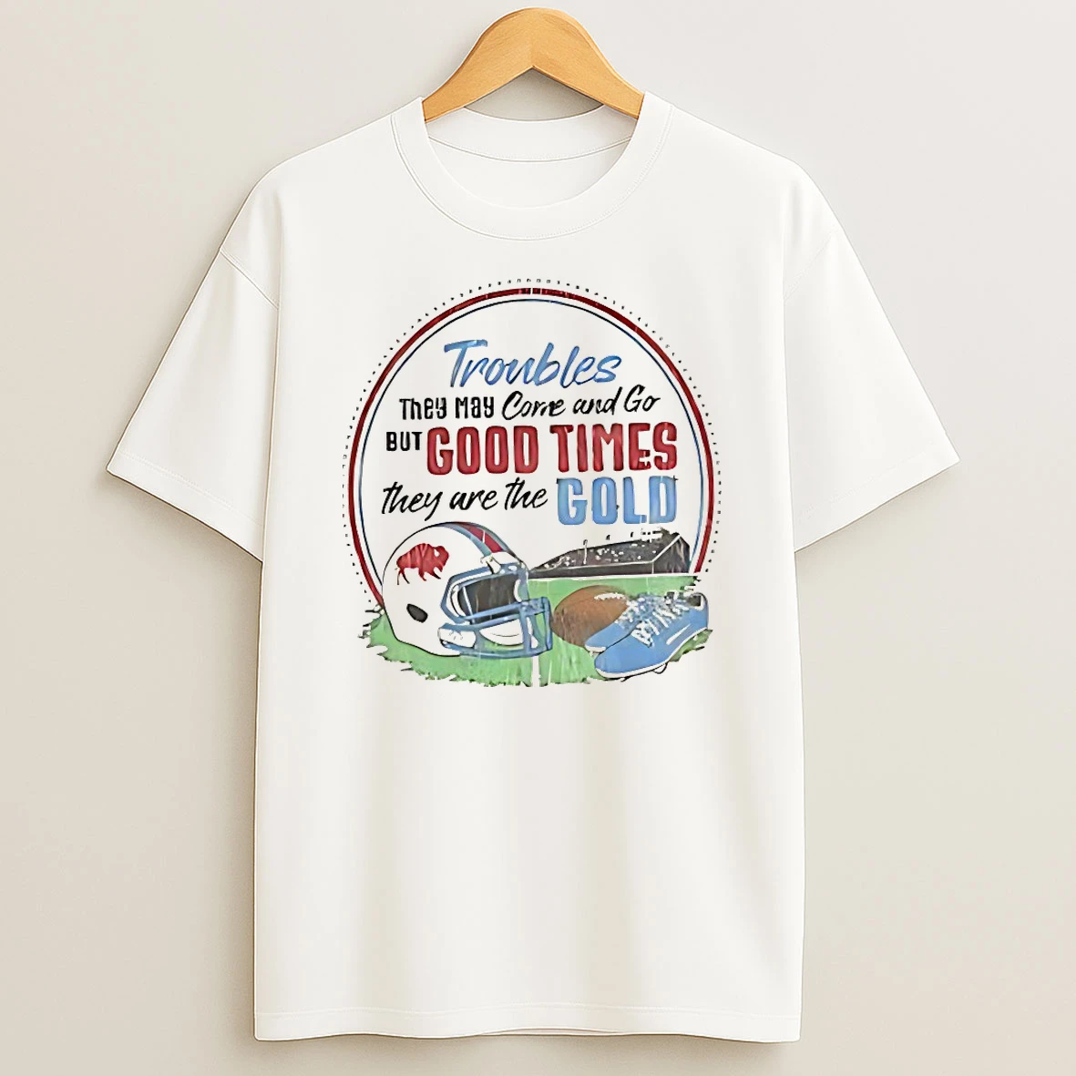 Buffalo Bills Troubles They May Come And Go Shirts