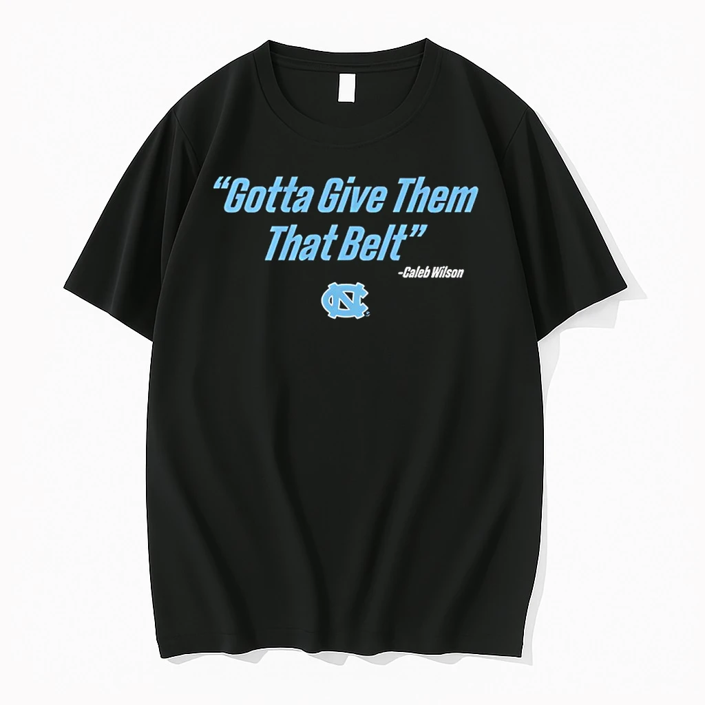 Caleb Wilson Unc Basketball Gotta Give Them That Belt Shirts