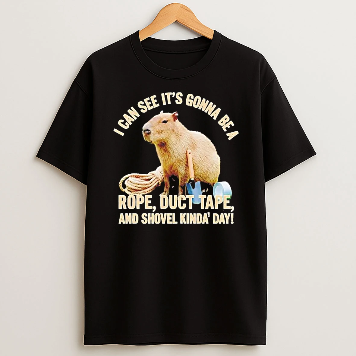 Capybara I Can See Its Gonna Be A Rope Duct Tape And Shovel Kinda Day Shirts