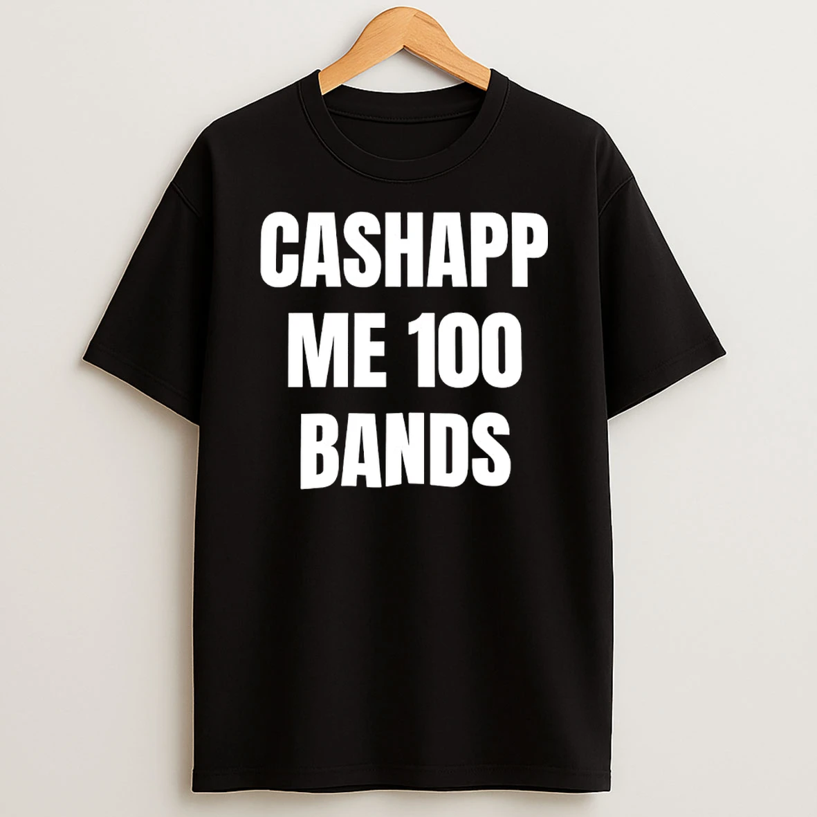 Cashapp Me 100 Bands Shirts