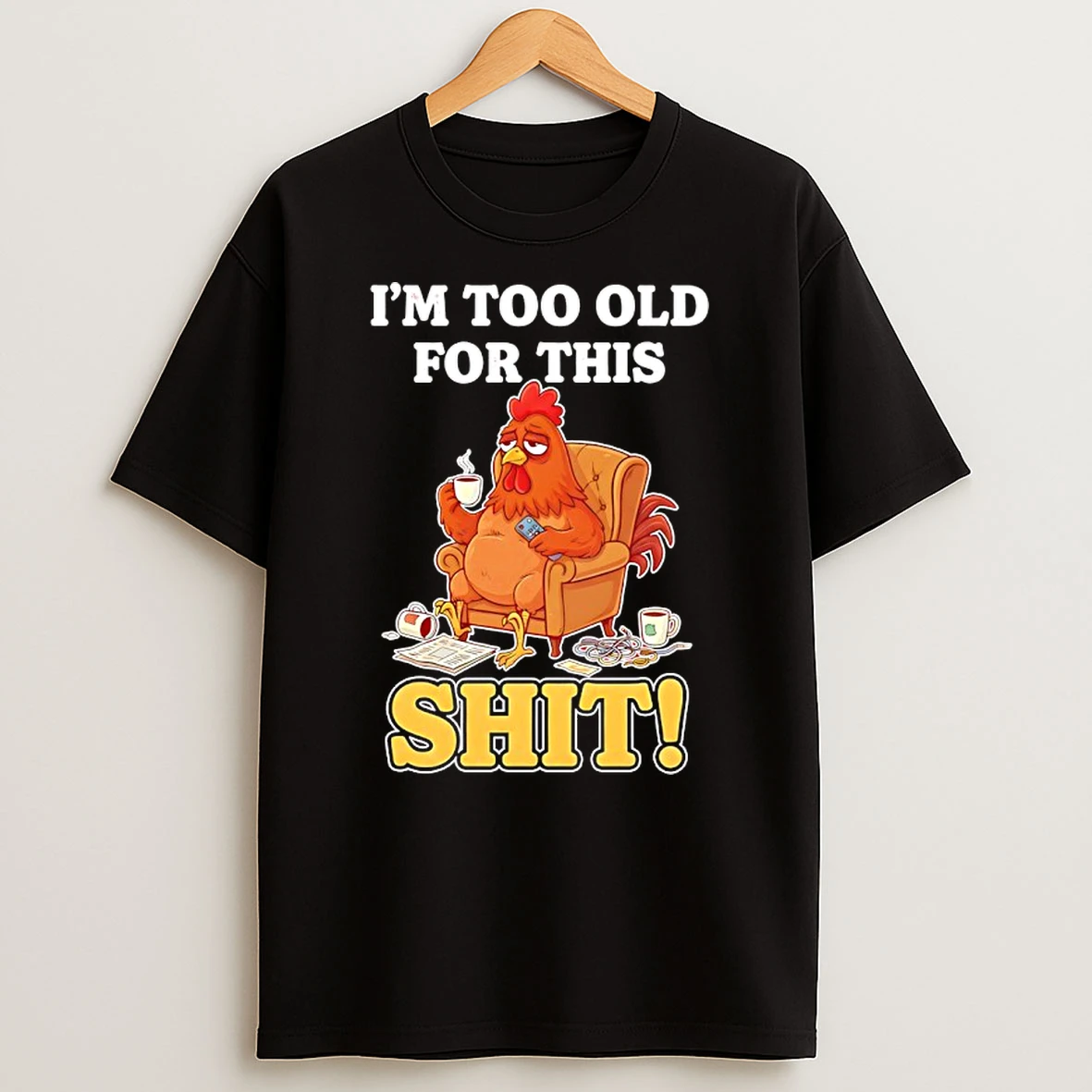 Chicken Im Too Old For This Shit Meme Shirts