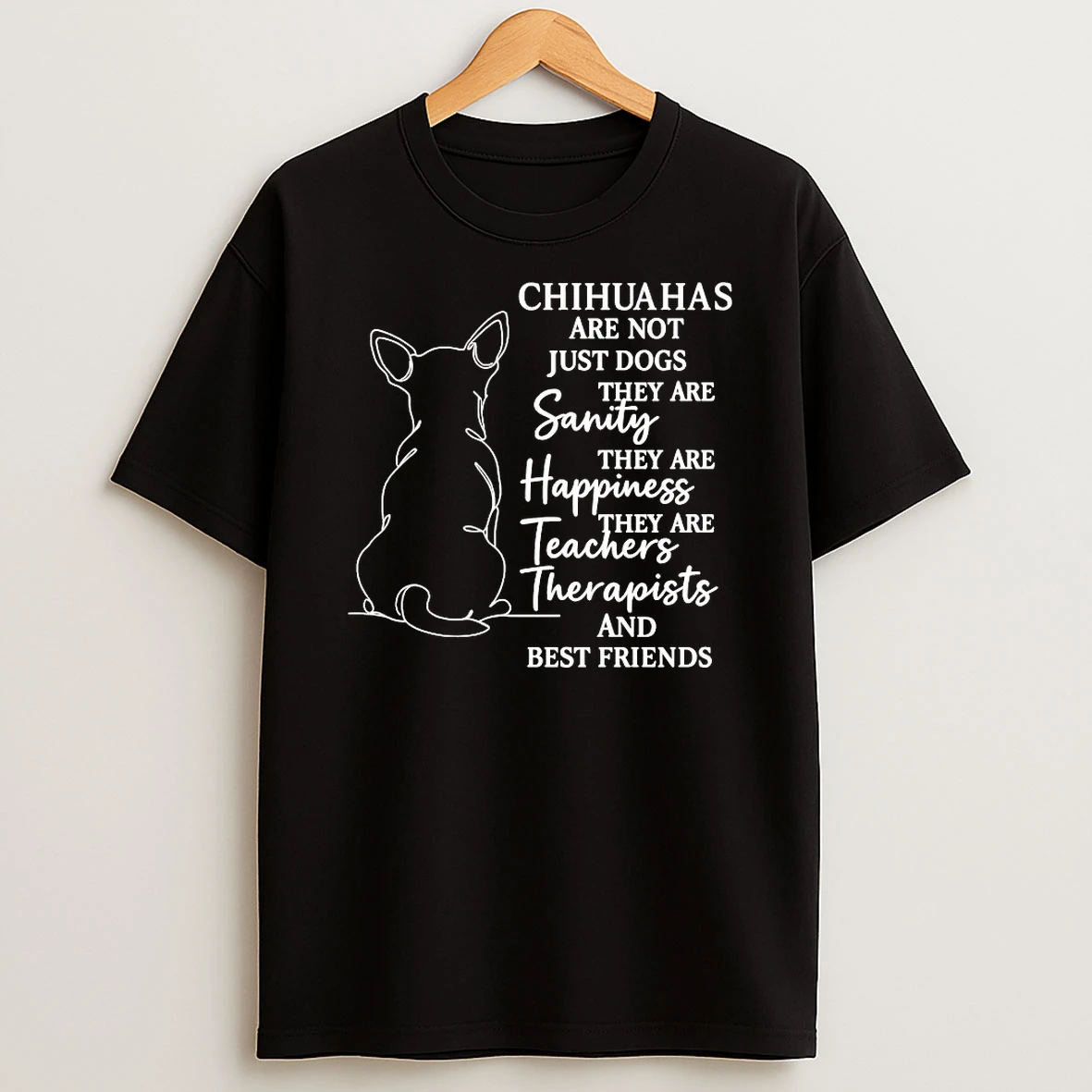 Chihuahas Are Not Just Dogs They Are Sanity They Are Happiness They Are Teachers Shirts