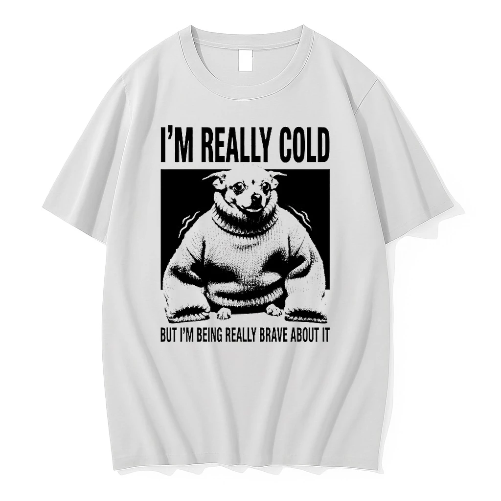 Chihuahua Im Really Cold But Im Being Really Brave About It Shirts
