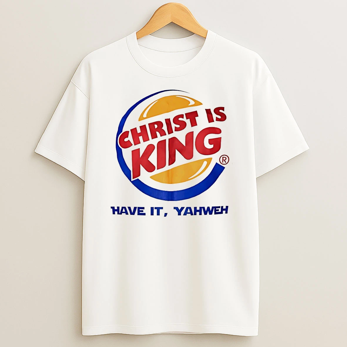Christ Is King Have It Yahweh Burger King Parody Shirts