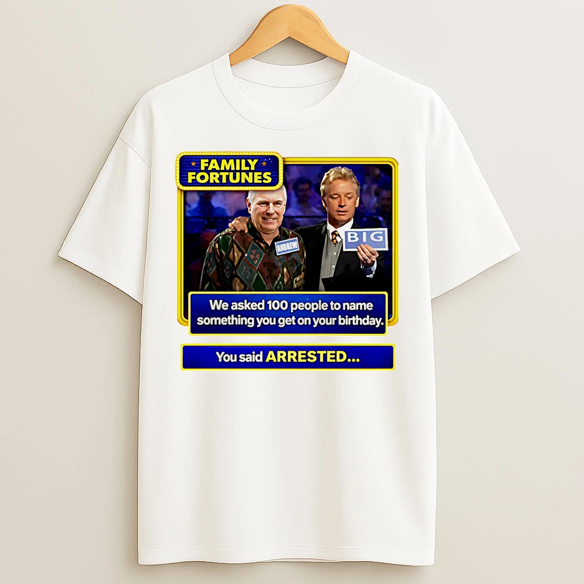 Classic Andrew Mountbatten Windsor Family Fortunes Arrested On 66th Birthday T Shirts