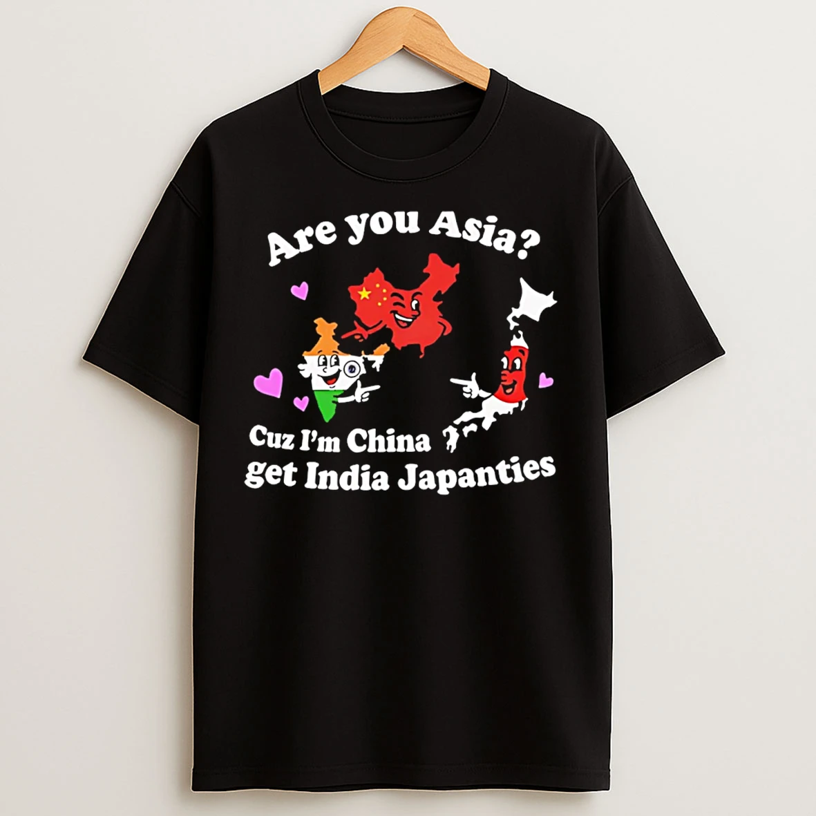 Classic Are You Asia Cuz Im China Get India Japanties T Shirts