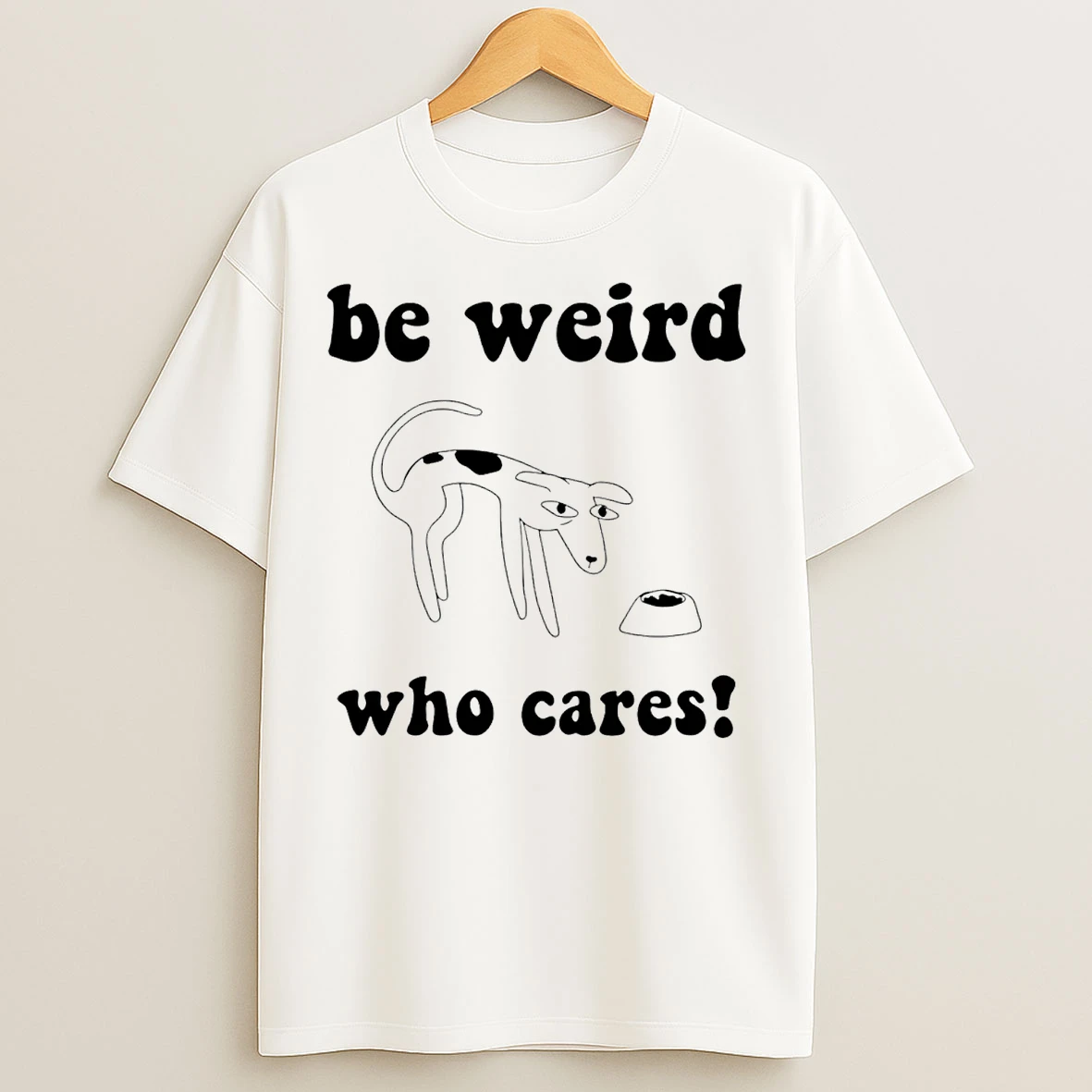 Classic Be Weird Who Cares Funny T Shirts