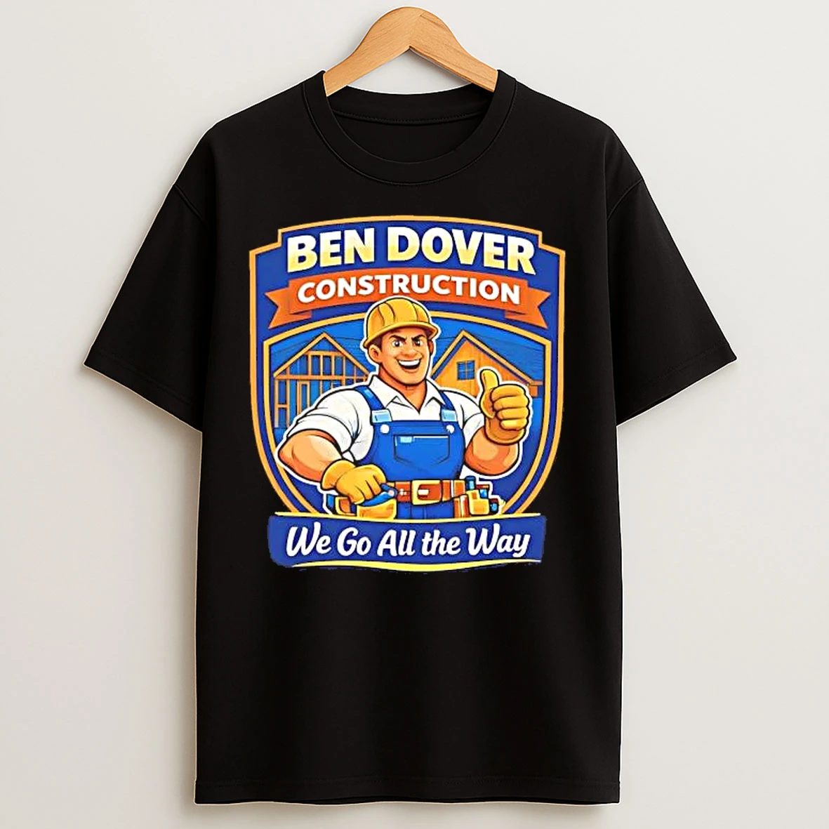 Classic Ben Dover Construction We Go All The Way T Shirts
