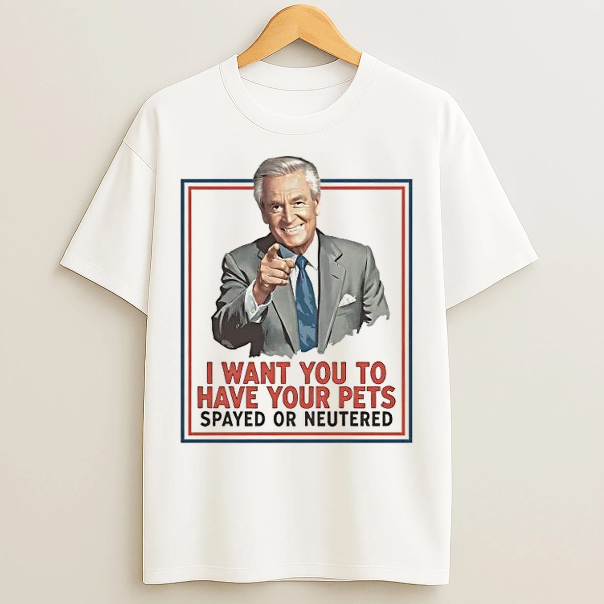 Classic Bob Barker I Want You To Have Your Pets Spayed Or Neutered T Shirts