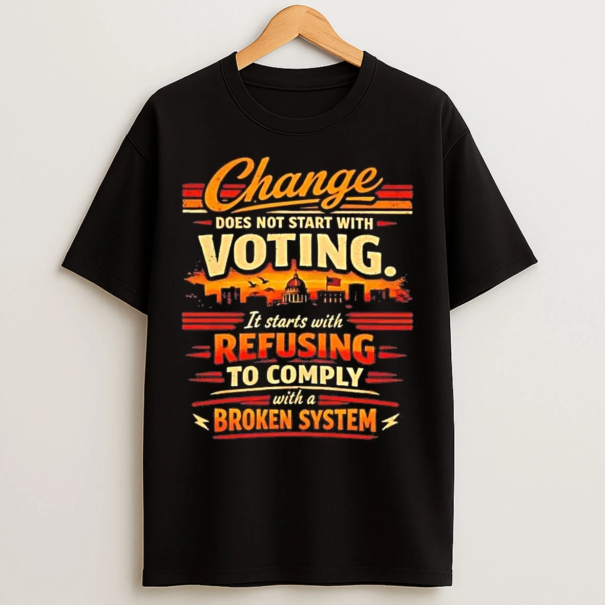 Classic Change Does Not Start With Voting It Starts With Refusing To Comply Tee T Shirts