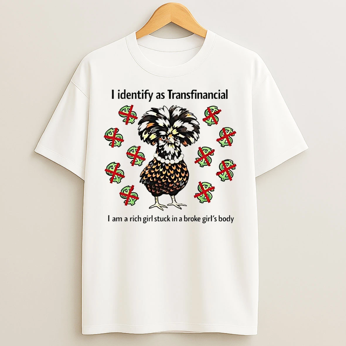 Classic Chicken I Identify As Transfinancial I Am A Rich Girl Stuck T Shirts
