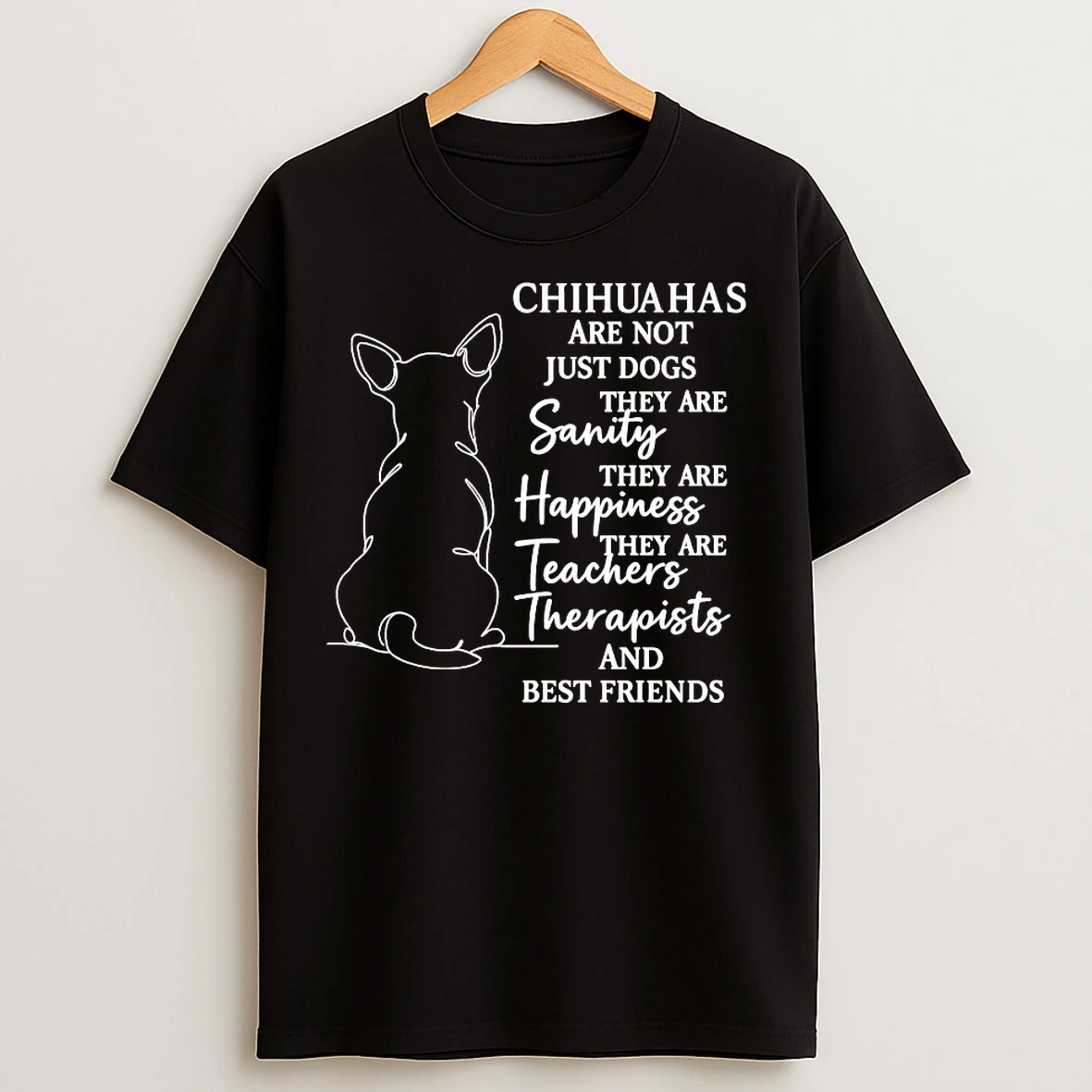 Classic Chihuahas Are Not Just Dogs They Are Sanity They Are Happiness They Are Teachers T Shirts