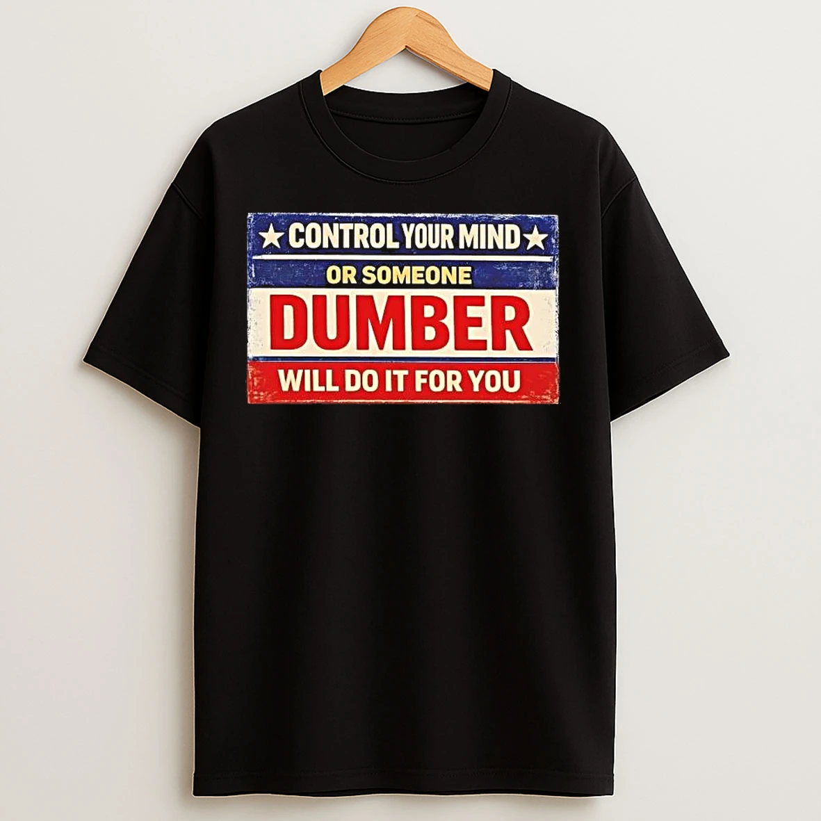 Classic Control Your Mind Or Someone Dumber Will Do It For You Tee T Shirts
