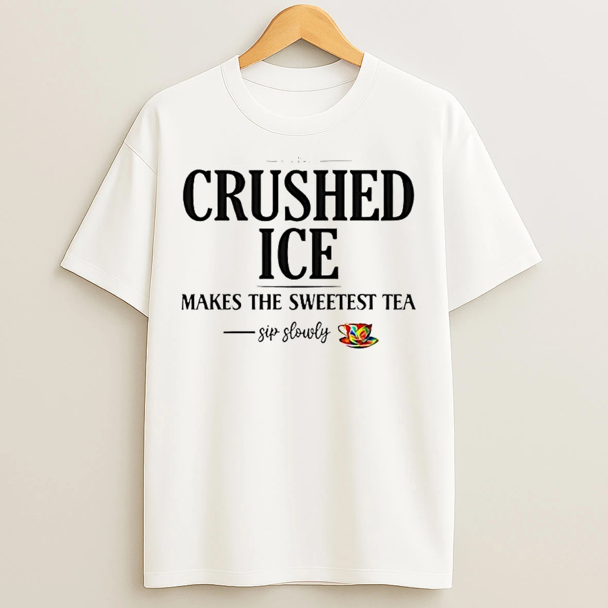 Classic Crushed Ice Makes The Sweetest Tea Sip Slowly T Shirts