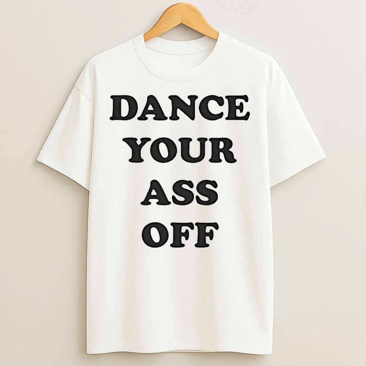 Classic Dance Your Ass Off 2026 T Shirts