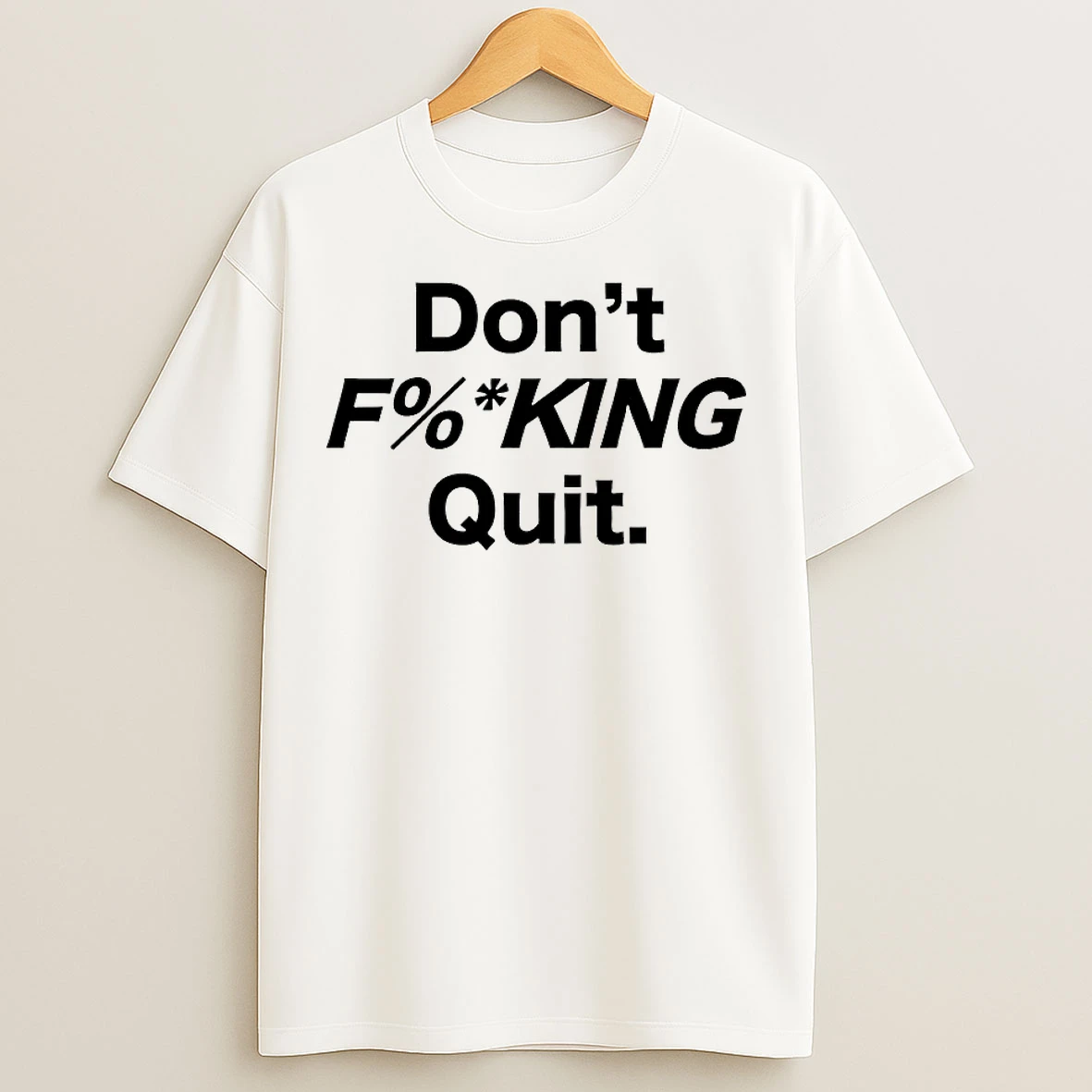 Classic Dont Fucking Quit T Shirts