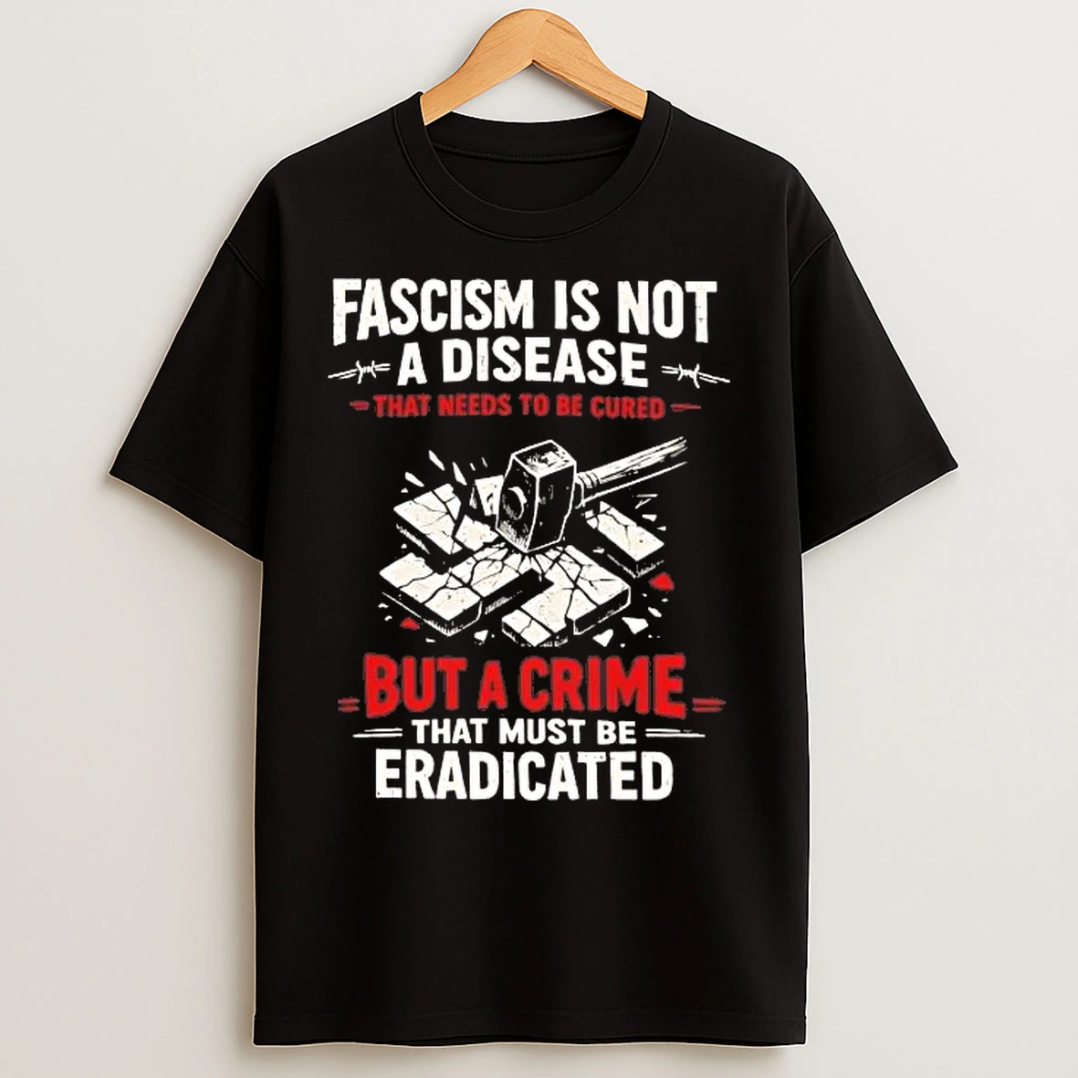 Classic Fascism Is Not A Disease That Needs To Be Cured But A Crime Tee T Shirts