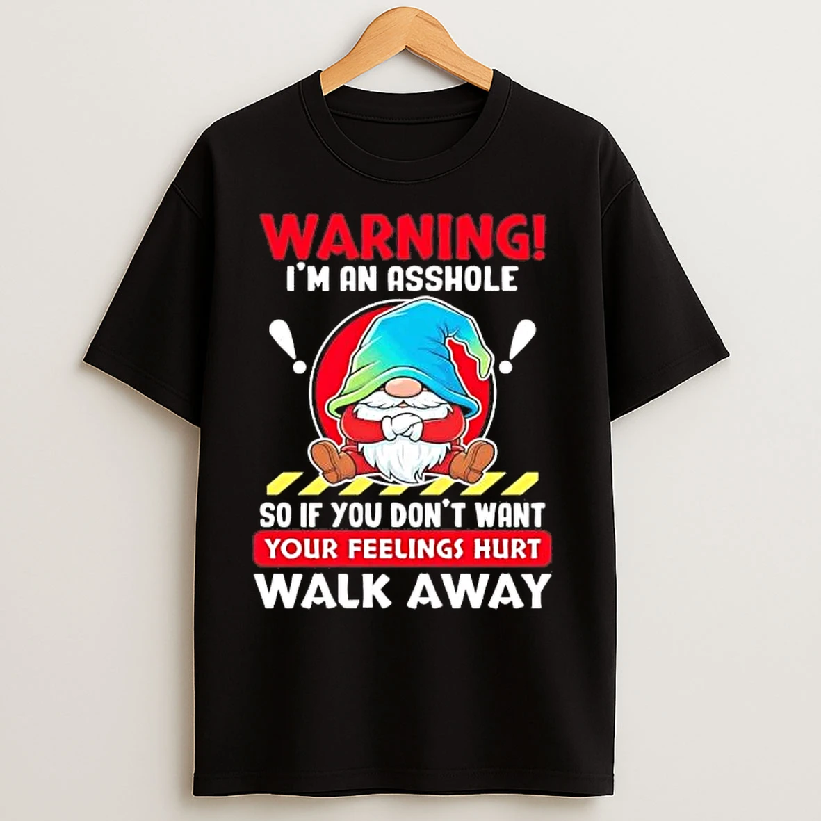 Classic Gnome Warning Im An Asshole So If You Dont Want Your Feelings Hurt T Shirts