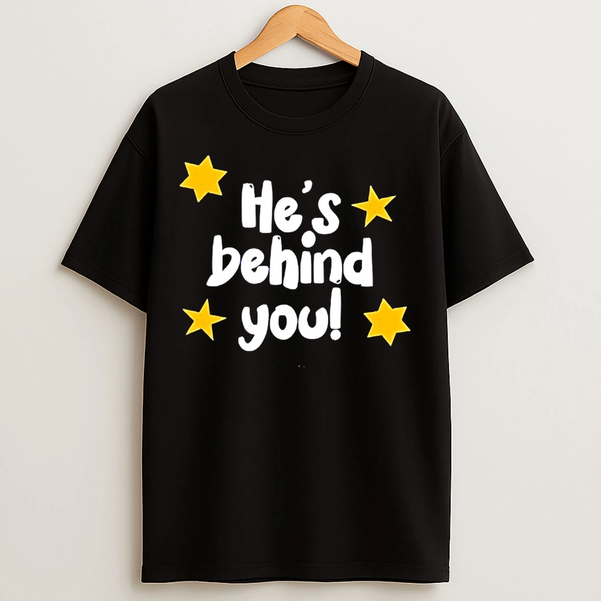 Classic Hes Behind You T Shirts