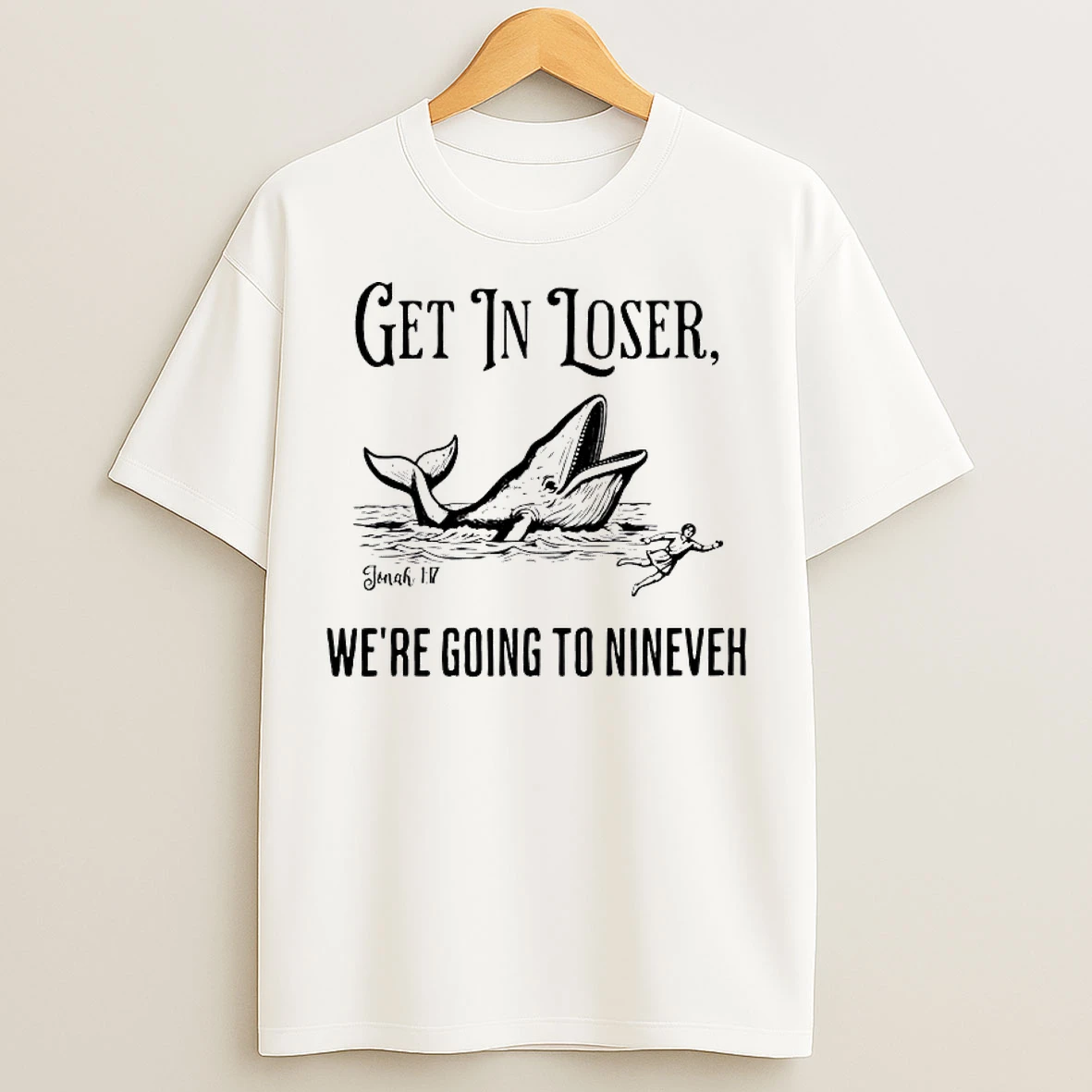 Classic Humpback Whale Get In Loser Were Going To Nineveh T Shirts