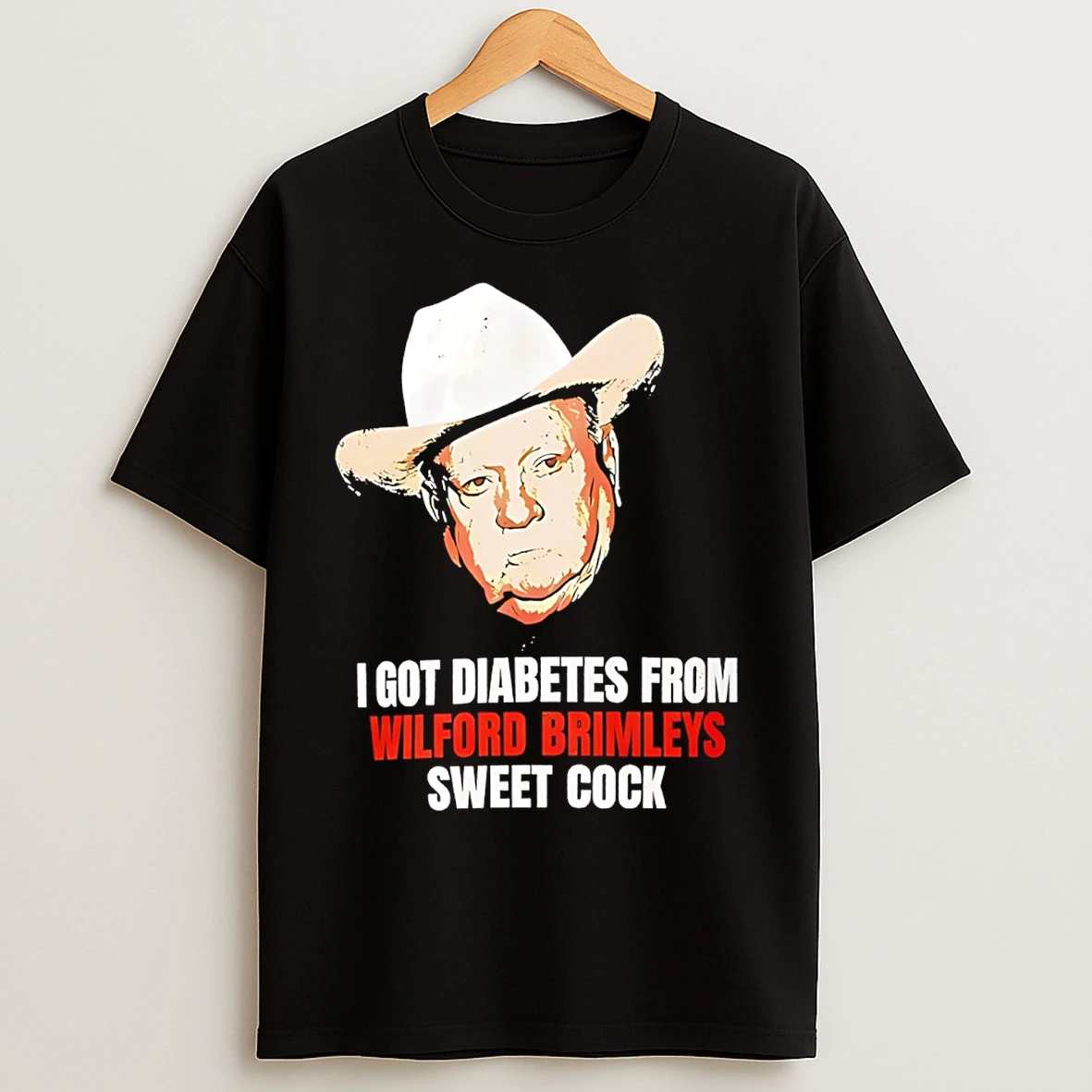Classic I Got Diabetes From Wilford Brimleys Sweet Cock T Shirts