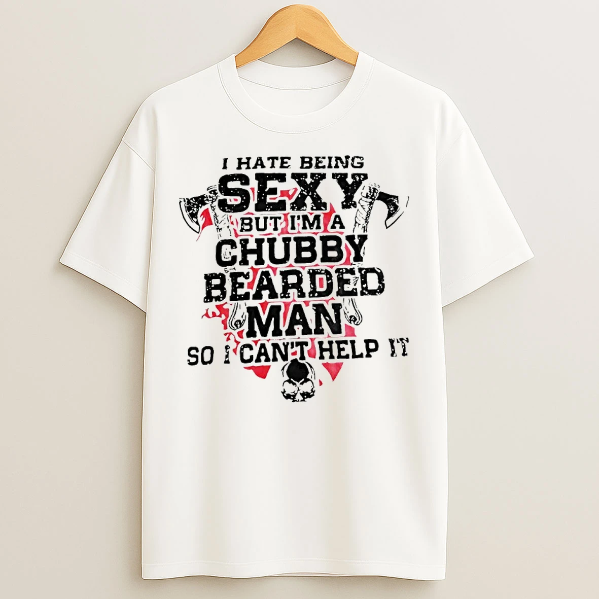 Classic I Hate Being Sexy But Im A Chubby Bearded Man So I Cant Help It T Shirts